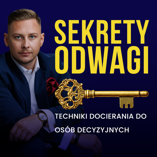 Sekrety Odwagi - kurs techniki docierania do osób decyzyjnych
